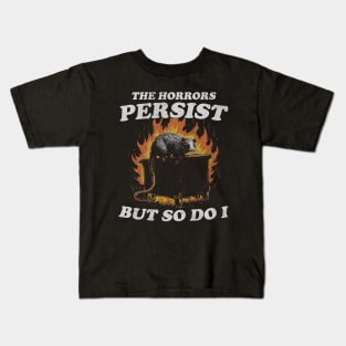 The Horrors Persist But So Do I T Shirt, Weird T-Shirt, Meme Kids T-Shirt